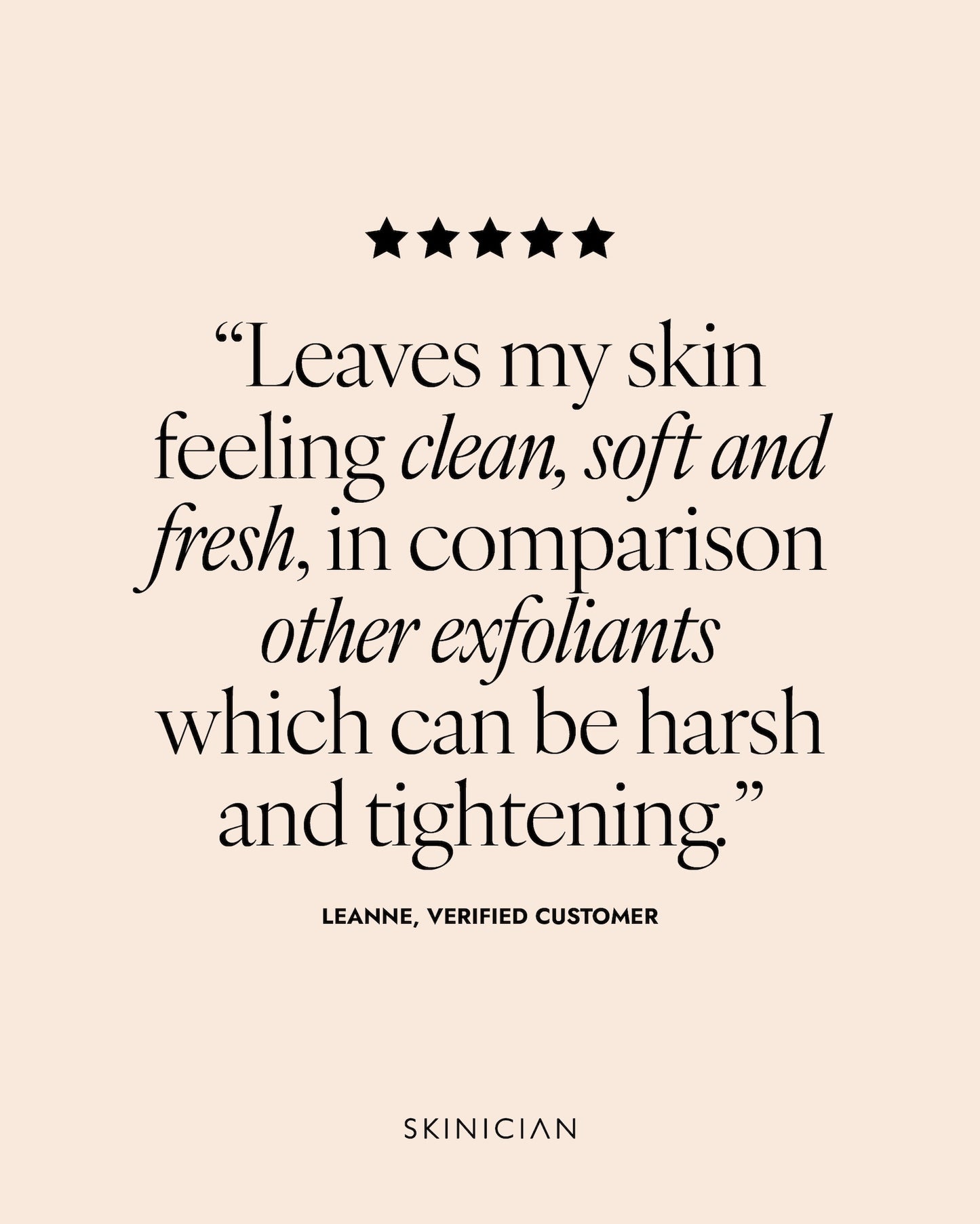 Product review text on a beige background with star rating. Review reads "leaves my skin feeling clean, soft and fresh in comparison to other exfoliants which can be hash and tightening."