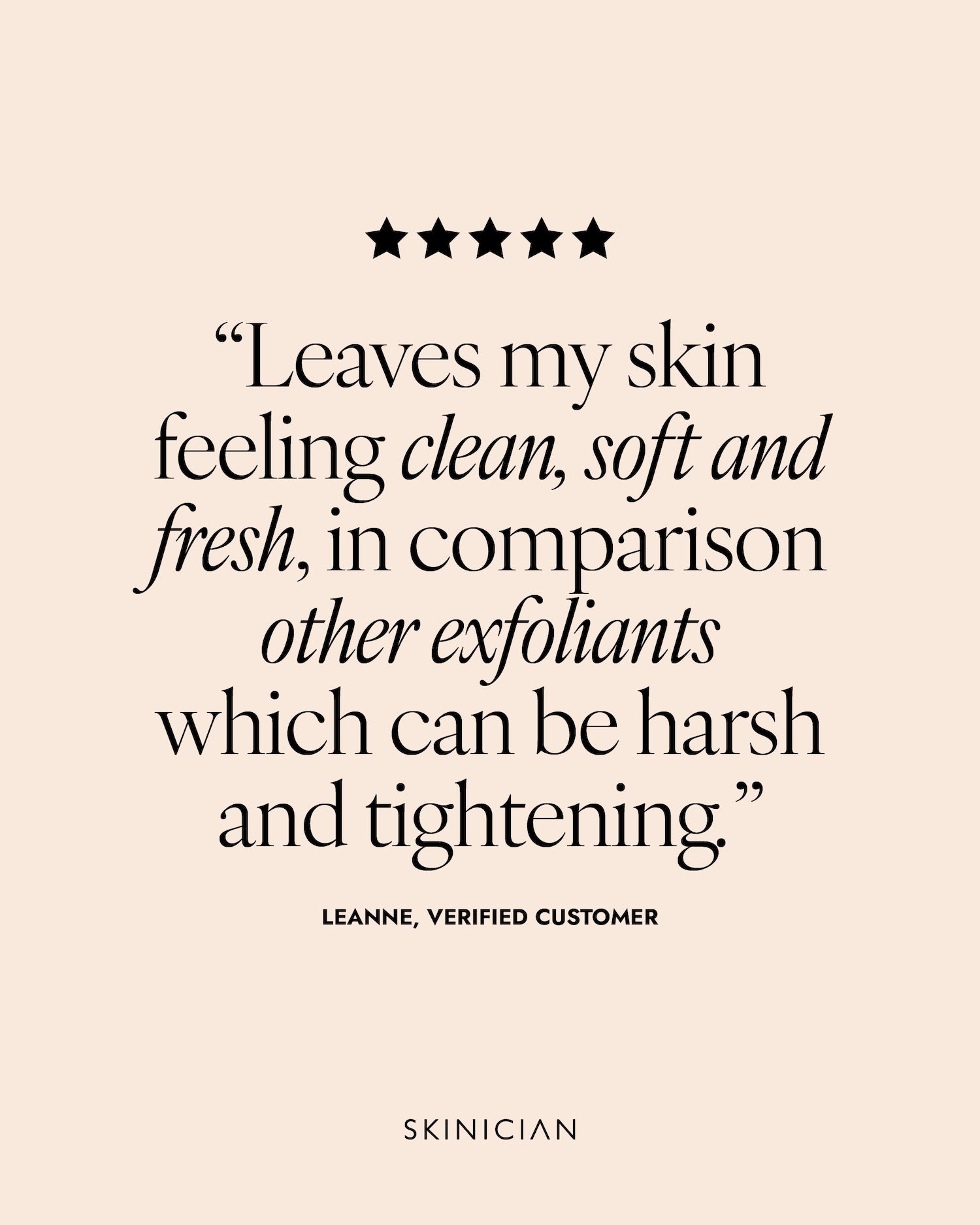 Product review text on a beige background with star rating. Review reads "leaves my skin feeling clean, soft and fresh in comparison to other exfoliants which can be hash and tightening."