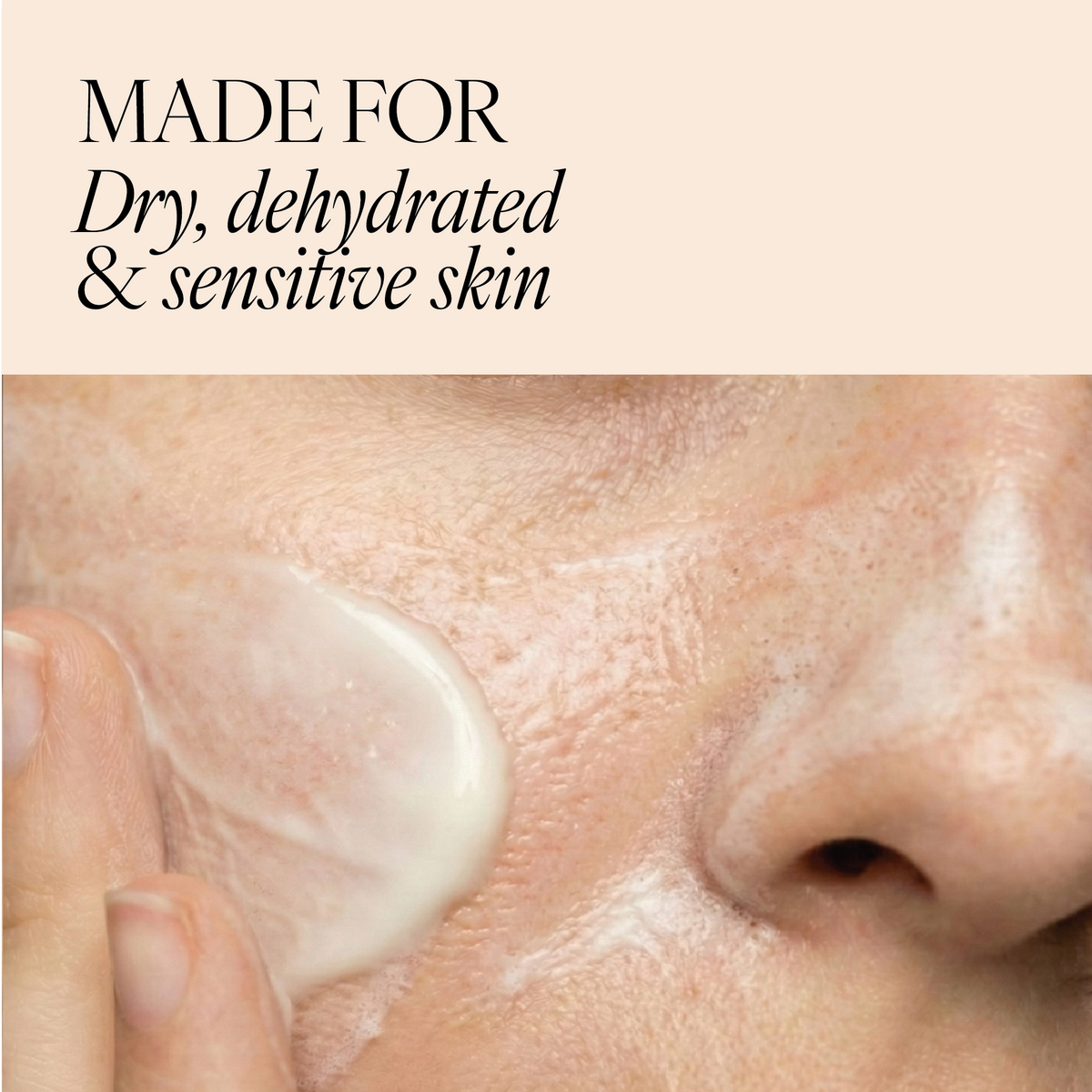 Close-up of a person applying a white cream to their cheek, with text at the top reading 'MADE FOR Dry, dehydrated & sensitive skin' on a beige background.